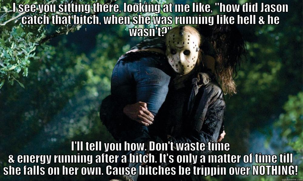 Bitches be trippin over nothing! - I SEE YOU SITTING THERE, LOOKING AT ME LIKE, 