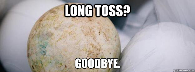 long toss? goodbye. - long toss? goodbye.  Misc