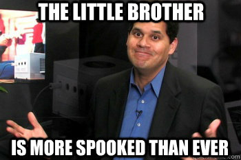 The little brother is more spooked than ever - The little brother is more spooked than ever  Reggie Fils-Aimes