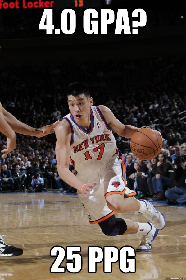 4.0 GPA? 25 PPG  Jeremy Lin