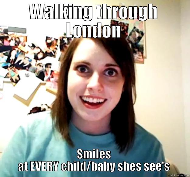 WALKING THROUGH LONDON SMILES AT EVERY CHILD/BABY SHES SEE'S Overly Attached Girlfriend
