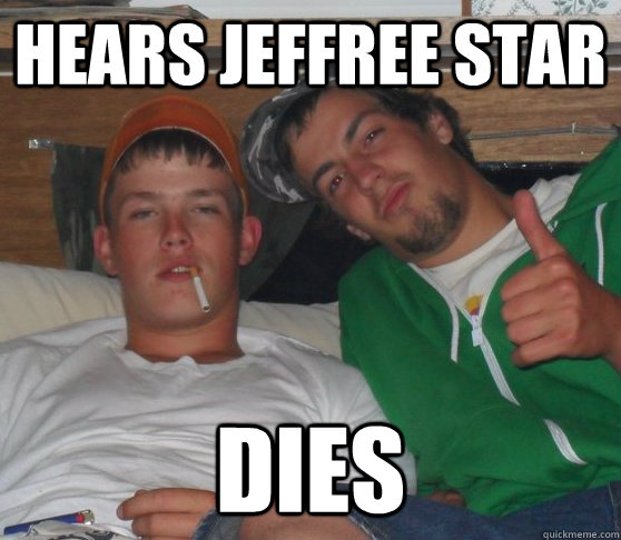 Hears Jeffree Star Dies - Hears Jeffree Star Dies  Bi-Curious Minnesota Rednecks