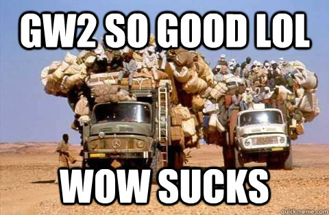 GW2 so good LOL WOW SUCKS  Bandwagon meme