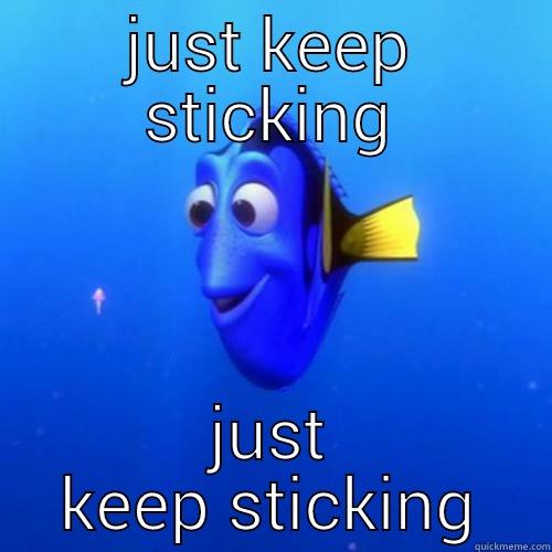 JUST KEEP STICKING JUST KEEP STICKING dory