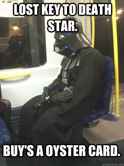 lost key to death star. buy's a oyster card.  Sad Vader