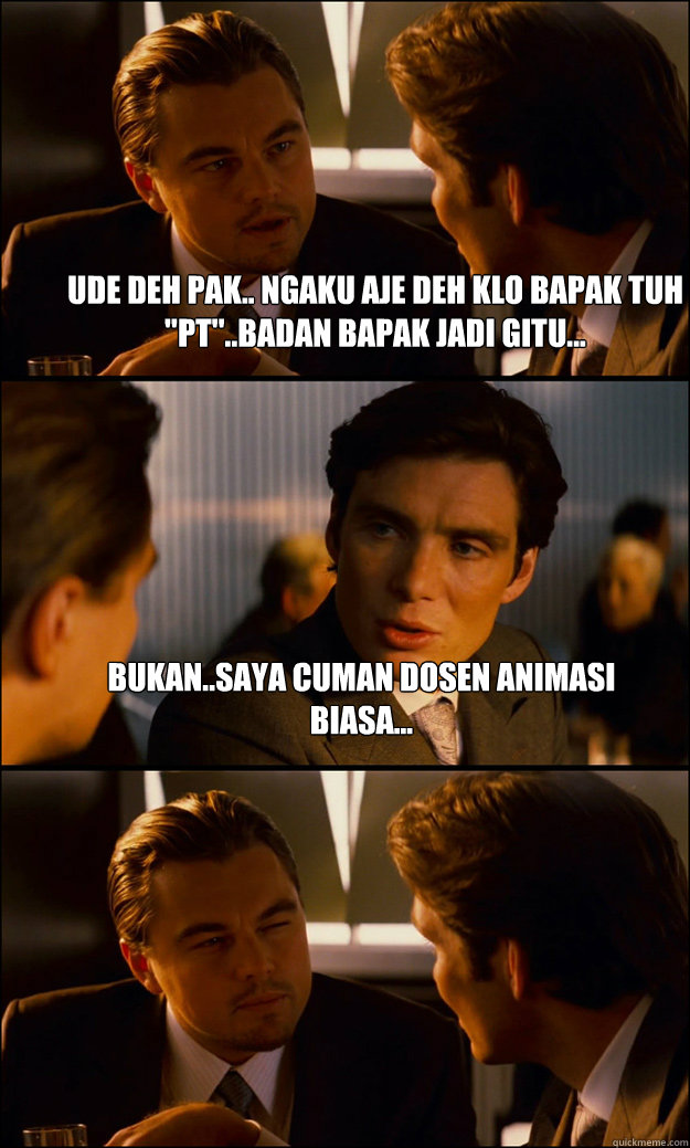 Ude deh pak.. ngaku aje deh klo bapak tuh 