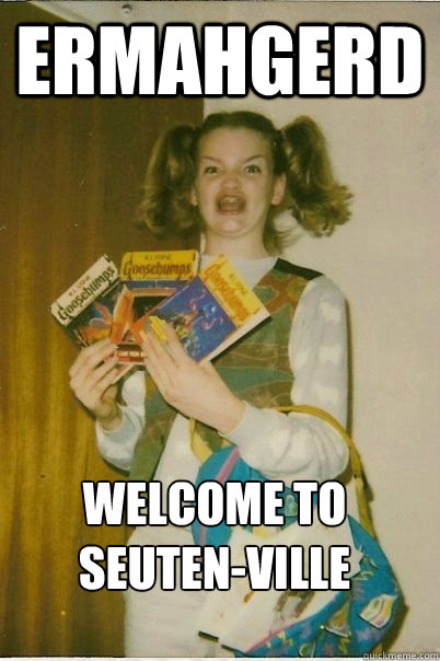 ermahgerd Welcome to seuten-ville - ermahgerd Welcome to seuten-ville  ERMAHGERD