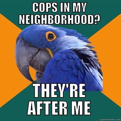 COPS IN MY NEIGHBORHOOD? THEY'RE AFTER ME Paranoid Parrot