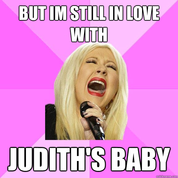 but im still in love with judith's baby  Wrong Lyrics Christina