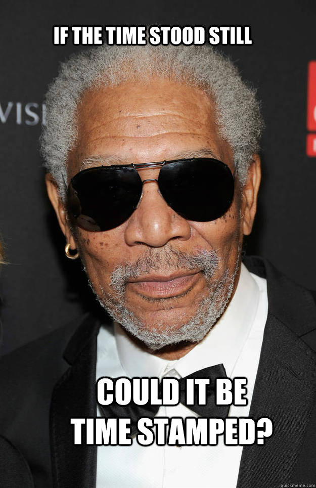 If the time stood still Could it be time stamped?  Morgan Freeman Sunglasses