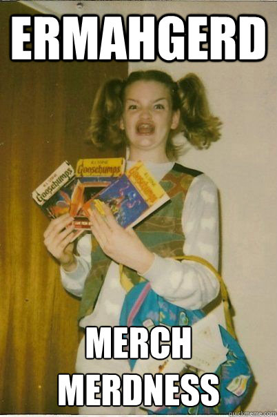 ERMAHGERD merch merdness  ERMAHGERD CERDPREH