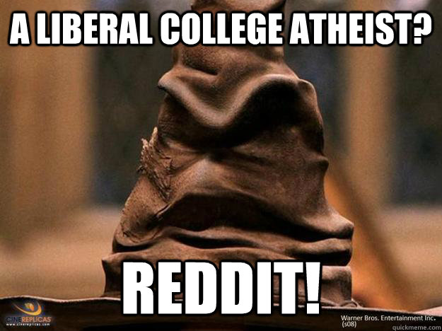 A liberal college atheist? REDDIT! - A liberal college atheist? REDDIT!  Misc