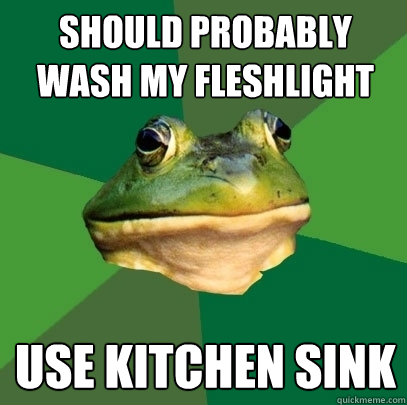 should probably wash my fleshlight use kitchen sink  Foul Bachelor Frog