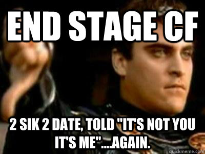 end stage cf 2 sik 2 date, told 