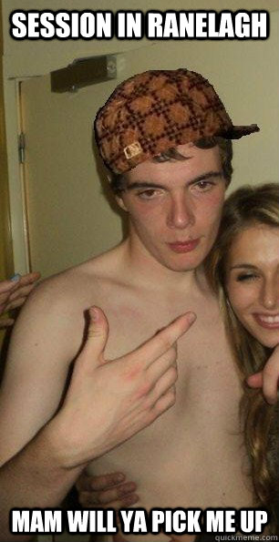 session in ranelagh mam will ya pick me up  