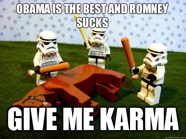 Obama is the best and Romney Sucks Give me karma  Dead Horse