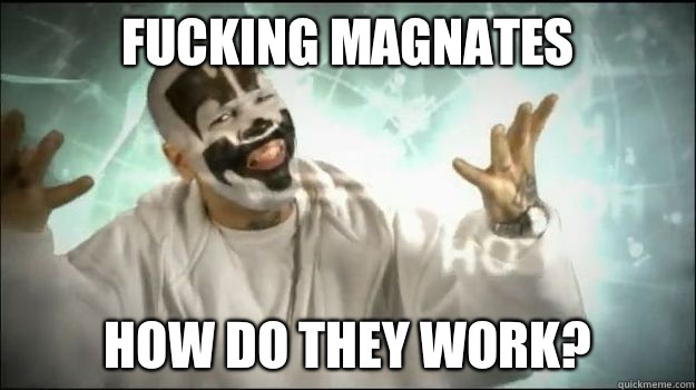 Fucking magnates How Do they work?  Fucking Magnets