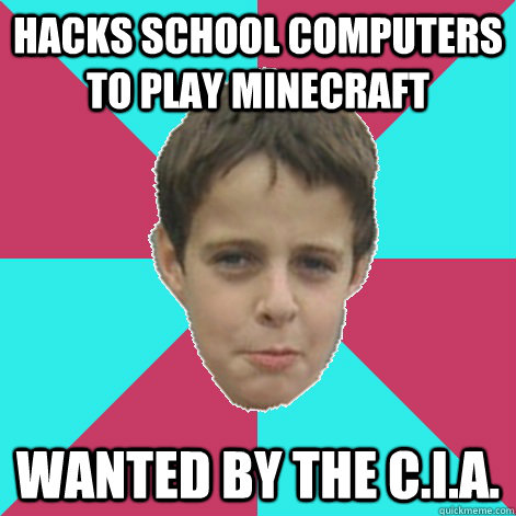 Hacks school computers to play minecraft wanted by the C.I.A. - Hacks school computers to play minecraft wanted by the C.I.A.  alex bartley minecraft