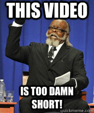 This video is TOO DAMN short! - This video is TOO DAMN short!  ITS TOO DAMN HIGH !