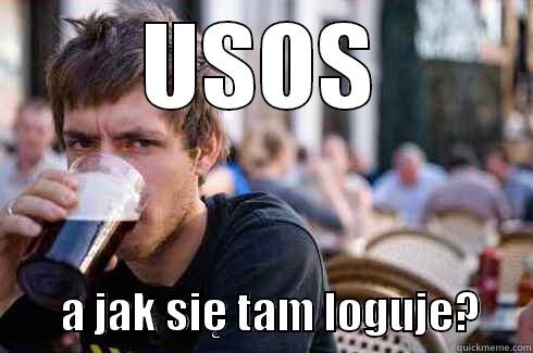 USOS         A JAK SIĘ TAM LOGUJE?      Lazy College Senior