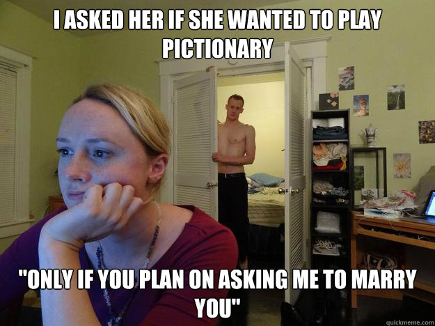 I asked her if she wanted to play pictionary 