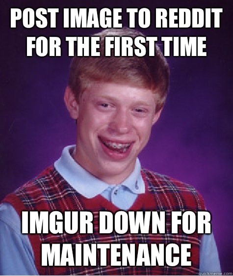 Post image to reddit for the first time Imgur down for maintenance   Bad Luck Brian
