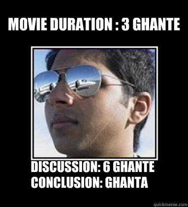 Movie duration : 3 ghante Discussion: 6 ghante Conclusion: Ghanta  Rich Delhi Boy