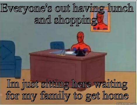 EVERYONE'S OUT HAVING LUNCH AND SHOPPING  IM JUST SITTING HERE WAITING FOR MY FAMILY TO GET HOME Spiderman Desk