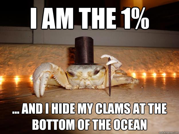 I am the 1% ... and I hide my clams at the bottom of the ocean  Fancy Crab