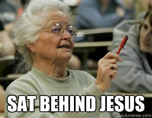  sat behind jesus  Senior College Student