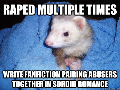 Raped multiple times Write fanfiction pairing abusers together in sordid romance  