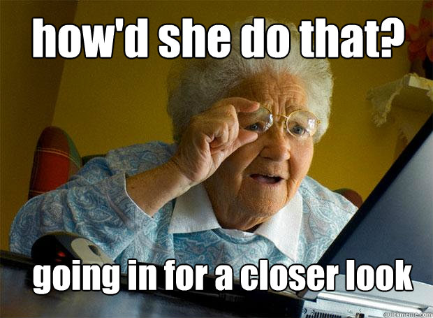 how'd she do that? going in for a closer look  Grandma finds the Internet