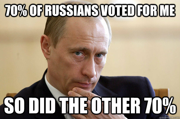 70% of Russians voted for me So did the other 70%  