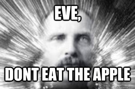 Eve, Dont eat the apple - Eve, Dont eat the apple  Future Warning Man