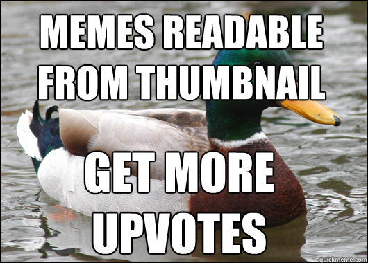 memes readable from thumbnail get more upvotes  Actual Advice Mallard