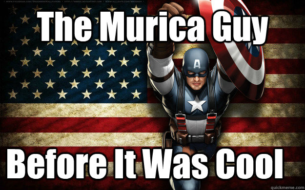 The Murica Guy Before It Was Cool  