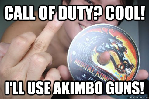 Call of Duty? Cool! I'll use akimbo guns!  