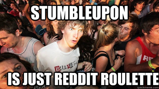 stumbleupon is just reddit roulette   Sudden Clarity Clarence