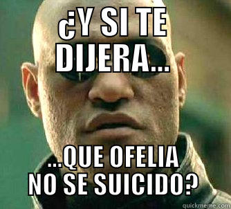 ¿Y SI TE DIJERA... ...QUE OFELIA NO SE SUICIDO? Matrix Morpheus