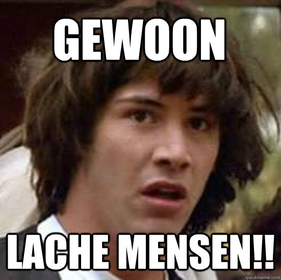 gewoon  lache mensen!!  conspiracy keanu