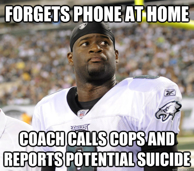 Forgets phone at home coach calls cops and reports potential suicide - Forgets phone at home coach calls cops and reports potential suicide  Vince Young