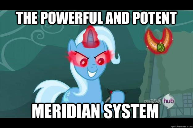The powerful and potent  Meridian System - The powerful and potent  Meridian System  Trixie