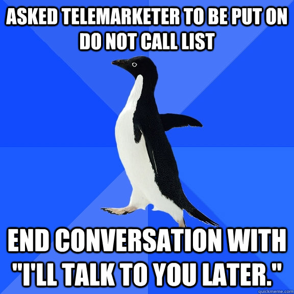 Asked telemarketer to be put on do not call list end conversation with 