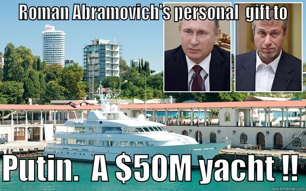  ROMAN ABRAMOVICH'S PERSONAL  GIFT TO  PUTIN.  A $50M YACHT !! Misc