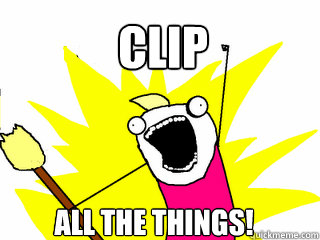 CLIP ALL THE THINGS!  All The Things