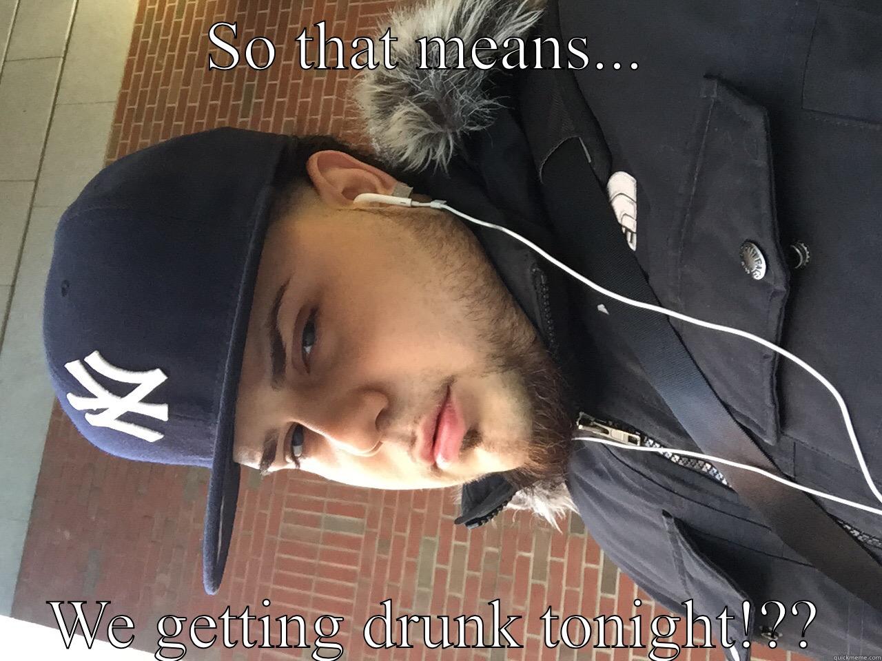 SO THAT MEANS...  WE GETTING DRUNK TONIGHT!?? The Most Interesting Man In The World