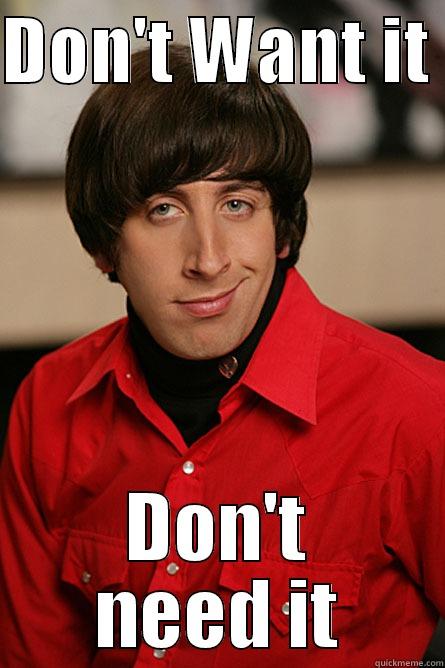 Don't want it! - DON'T WANT IT  DON'T NEED IT Pickup Line Scientist