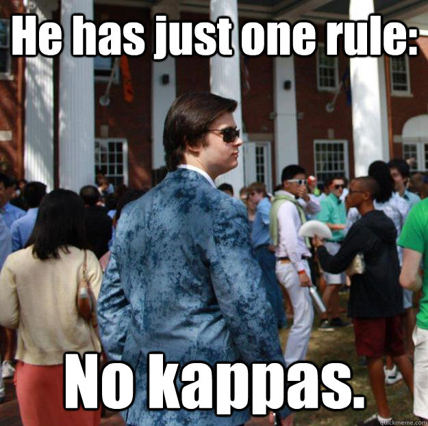 He has just one rule: No kappas.  