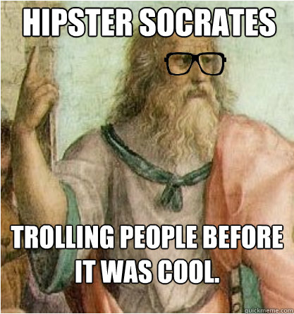 Hipster Socrates Trolling people before it was cool.  Hipster Socrates