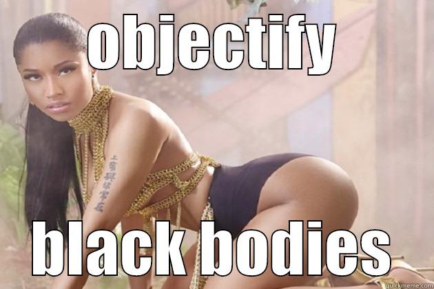 OBJECTIFY BLACK BODIES Misc